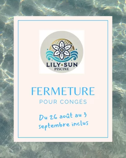 CONGES D'ETE DU MARDI 26 AOUT AU MERCREDI 03 SEPTEMBRE INCLUS, Aubagne, Lily Sun Piscine